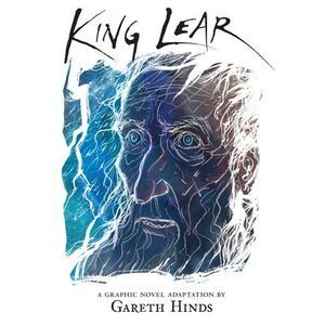 King Lear: A Graphic Novel -- Gareth Hinds